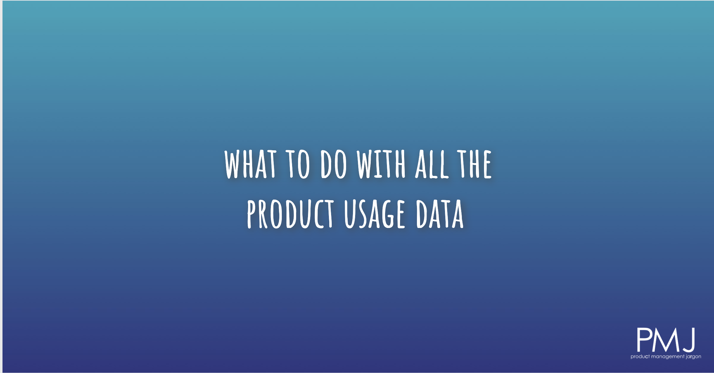 what to do with all the product usage data Product Jargon